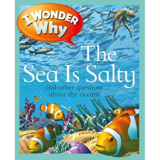 I Wonder Why Paperback I Wonder Why The Sea Is Salty And Other Questions About The Oceans Paperback Walmart Com Walmart Com