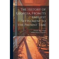 The History of Georgia, From Its Earliest Settlement to the Present Time (Paperback)