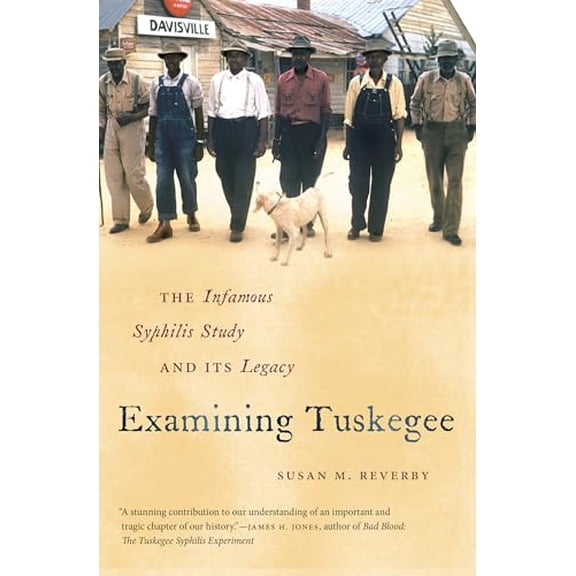 Pre-Owned Examining Tuskegee: The Infamous Syphilis Study and Its Legacy (The John Hope Franklin Series in African American History and Culture), 9781469609720, 146960972X, Paperback, Reprint edition