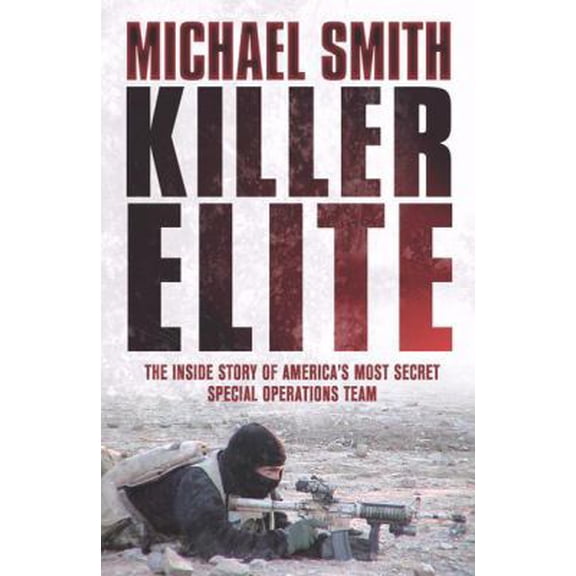 Pre-Owned Killer Elite: The Inside Story of America's Most Secret Special Operations Team (Paperback) 0304367273 9780304367276