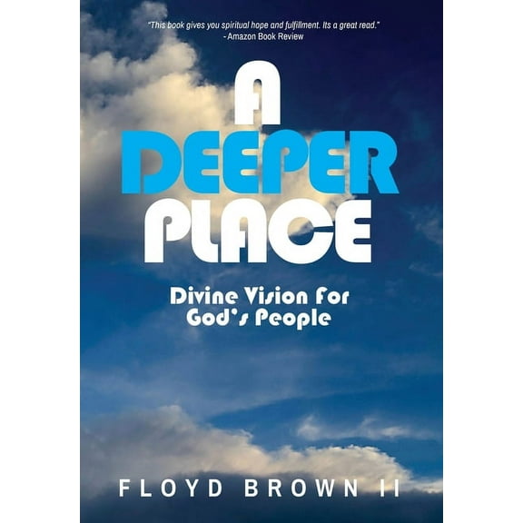 A Deeper Place: Divine Vision for God's People, (Hardcover)