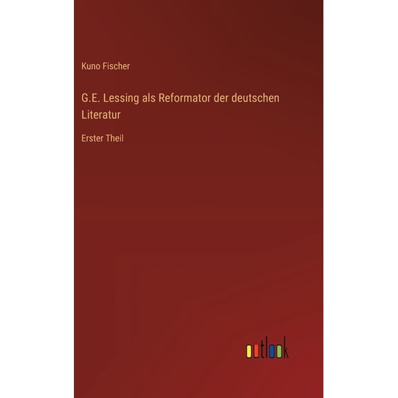 G.E. Lessing als Reformator der deutschen Literatur: Erster Theil, (Hardcover)