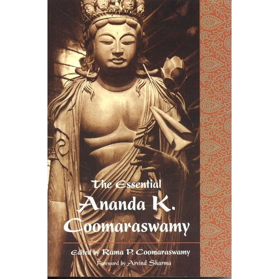 The Essential Ananda K. Coomaraswamy, (Paperback)