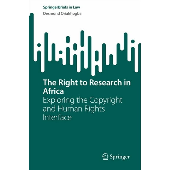 Springerbriefs in Law The Right to Research in Africa: Exploring the Copyright and Human Rights Interface, (Paperback)