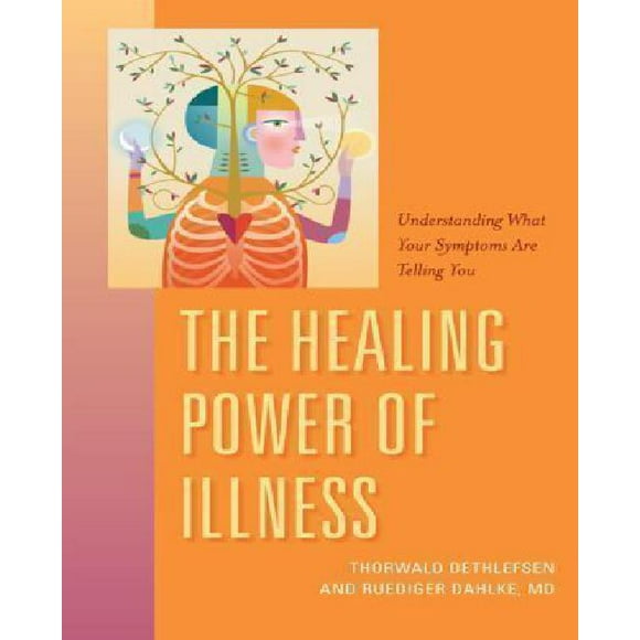 The Healing Power of Illness: Understanding What Your Symptoms Are Telling You