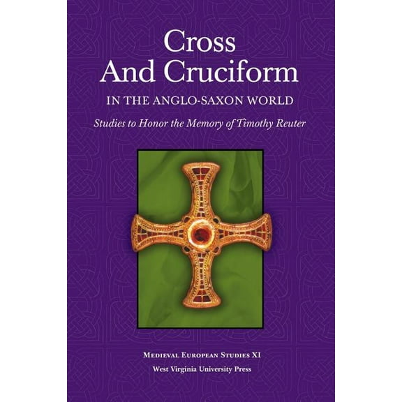 WV Medieveal European Studies Cross and Cruciform in the Anglo-Saxon World: Studies to Honor the Memory of Timothy Reuter, (Paperback)
