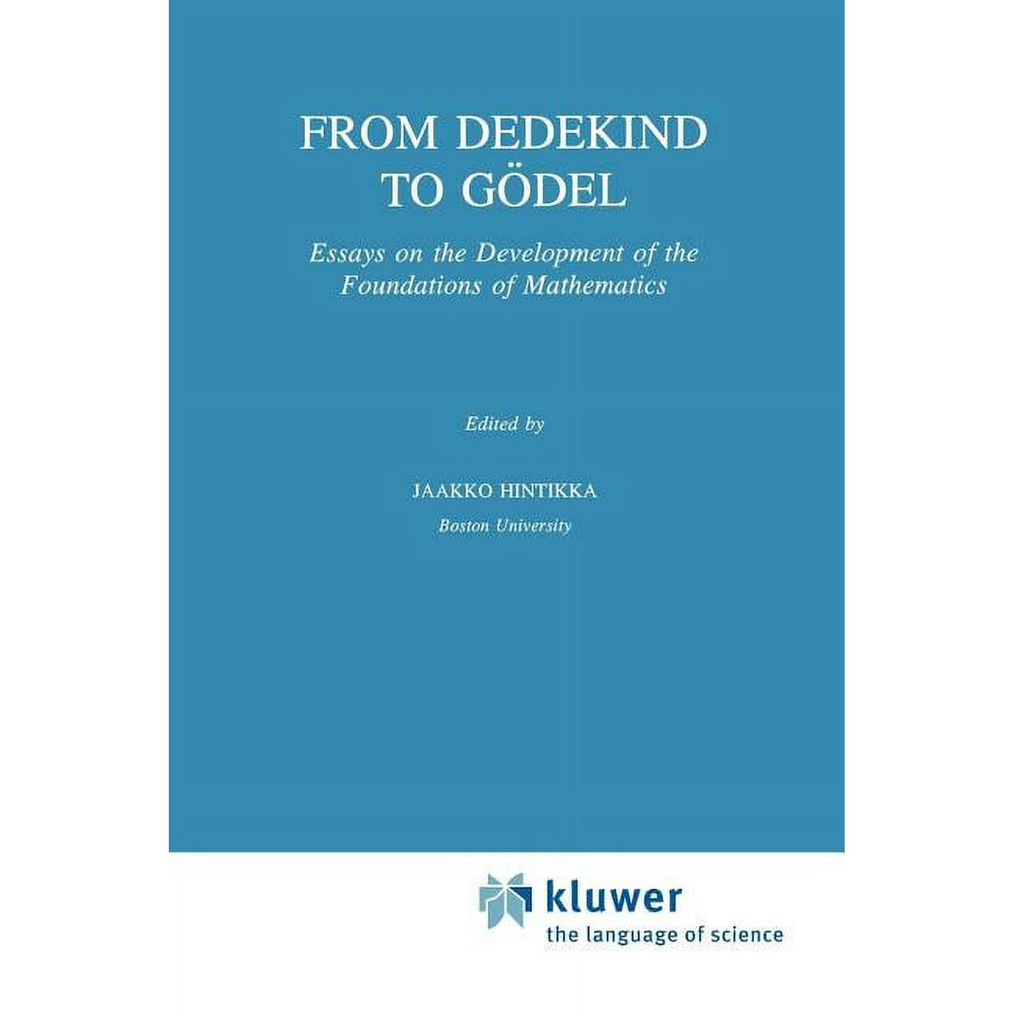 Synthese Library From Dedekind to GÃ¶del: Essays on the Development of the Foundations of Mathematics, Book 251, (Paperback)