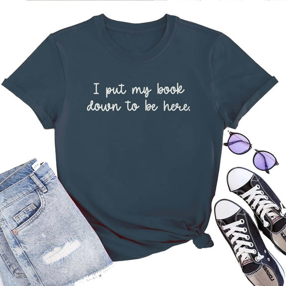 Women's Book Lover T-Shirt – "I Put My Book Down to Be Here" Funny Reading Graphic Tee, Short Sleeve Literary Top for Readers