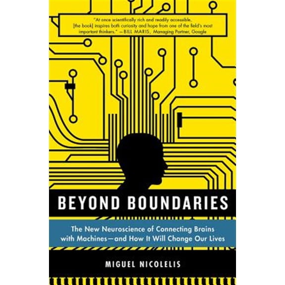 Pre-Owned Beyond Boundaries : The New Neuroscience of Connecting Brains With Machines---and How It Will Change Our Lives