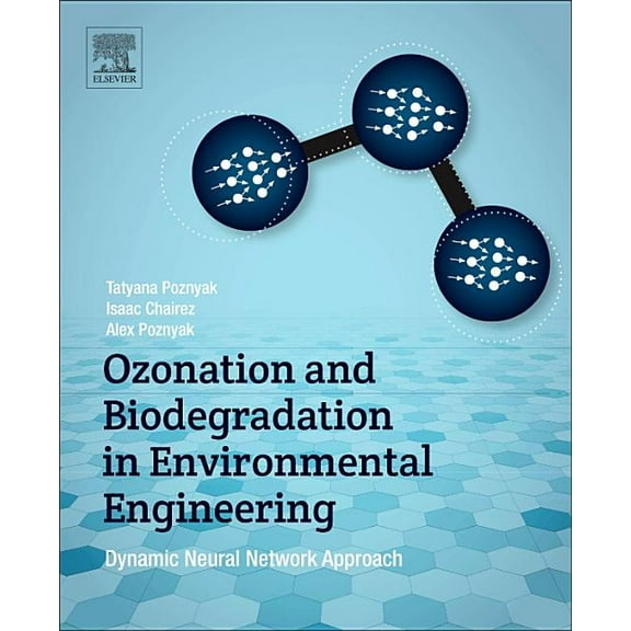 Ozonation and Biodegradation in Environmental Engineering: Dynamic Neural Network Approach, (Paperback)
