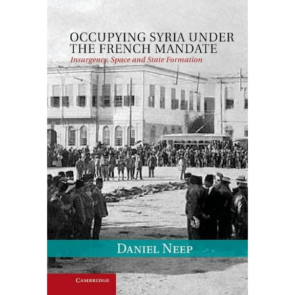 Cambridge Middle East Studies Occupying Syria Under the French Mandate, Book 38, (Hardcover)