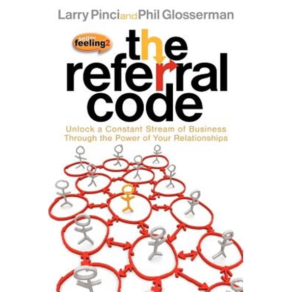 Pre-Owned The Referral Code: Unlock a Constant Stream of Business Through the Power of Your Relationships (Paperback) 1600377475 9781600377471