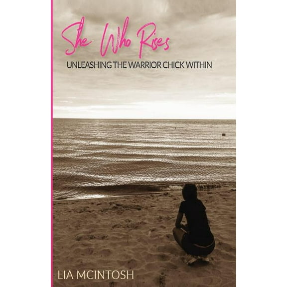 She Who Rises: Unleashing the Warrior Chick Within (Paperback)