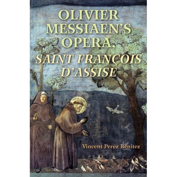 Olivier Messiaen's Opera, Saint Francois d'Assise, (Paperback)