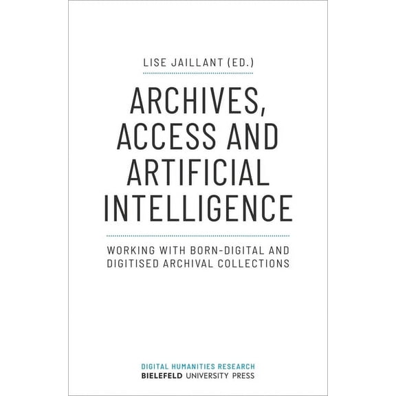 Digital Humanities Research: Archives, Access, and Artificial Intelligence: Working with Born-Digital and Digitised Archival Collections (Paperback)