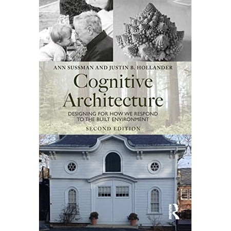 Pre-Owned Cognitive Architecture: Designing for How We Respond to the Built Environment (Paperback) by Ann Sussman Justin Hollander
