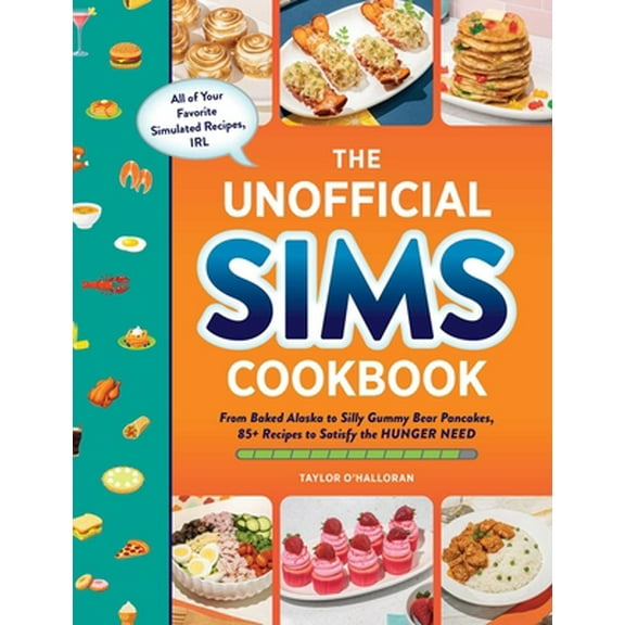 Pre-Owned The Unofficial Sims Cookbook: From Baked Alaska to Silly Gummy Bear Pancakes, 85  Recipes to Satisfy the Hunger Need (Hardcover) 1507219458 9781507219454