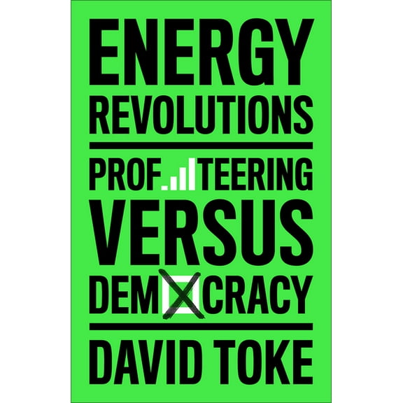 Energy Revolutions: Profiteering Versus Democracy, (Paperback)