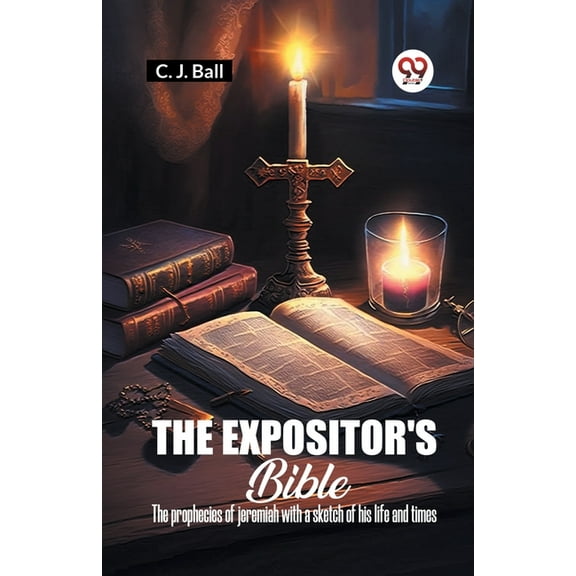 The Expositor's Bible The Prophecies Of Jeremiah With A Sketch Of His Life And Times, (Paperback)