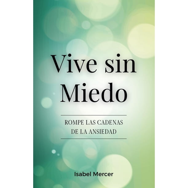 Libro Vive Sin Miedo - Rompe Las Cadenas De La Ansiedad (español)