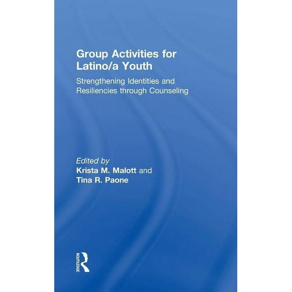 Group Activities for Latino/A Youth: Strengthening Identities and Resiliencies Through Counseling, (Hardcover)