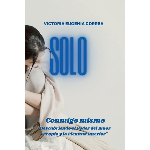 Solo conmigo mismo descubriendo el poder del amor propio y la plenitud interior, (Paperback)