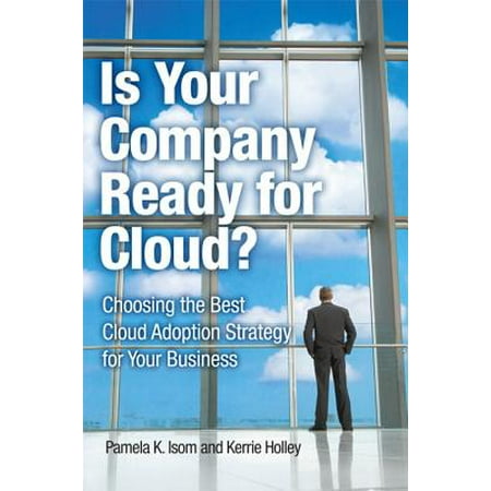 Is Your Company Ready for Cloud? : Choosing the Best Cloud Adoption Strategy for Your (Best Cloud For Business)