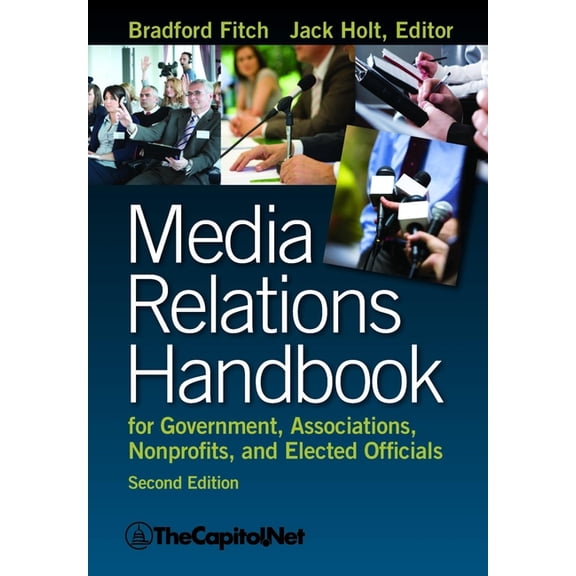 Media Relations Handbook: For Government, Associations, Nonprofits, and Elected Officials, (Paperback)