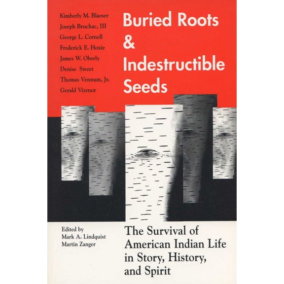 Buried Roots/Indestructible Seeds: The Survival of American Indian Life in Story,, (Paperback)