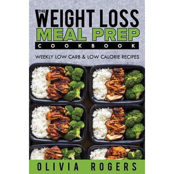 Pre-Owned Meal Prep: The Weight Loss Meal Prep Cookbook - Weekly Low Carb & Low Calorie Recipes