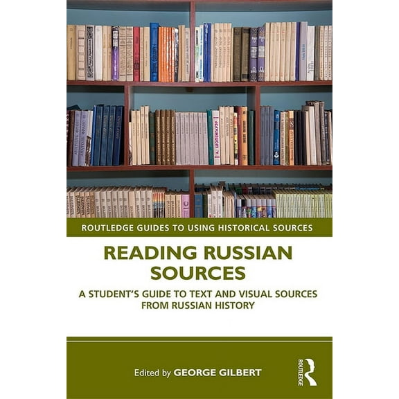 Routledge Guides to Using Historical Sou Reading Russian Sources: A Student's Guide to Text and Visual Sources from Russian History, (Paperback)