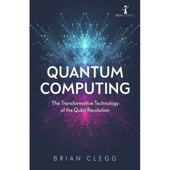 Hot Science Quantum Computing: The Transformative Technology of the Qubit Revolution, (Paperback)
