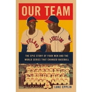 LUKE EPPLIN Our Team : The Epic Story of Four Men and the World Series That Changed Baseball (Paperback)