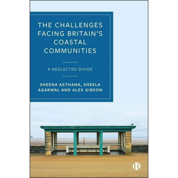 The Challenges Facing Britain's Coastal Communities: A Neglected Divide, (Hardcover)