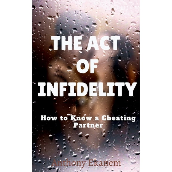 The Act of Infidelity: How to Know a Cheating Partner, (Paperback)