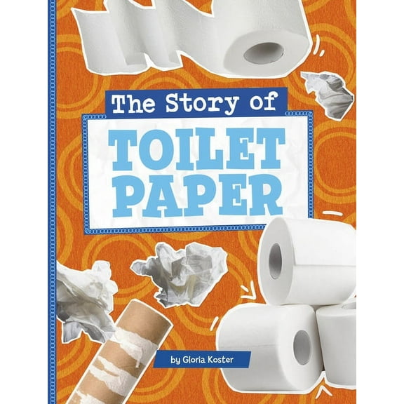 Stories of Everyday Things The Story of Toilet Paper, (Hardcover)
