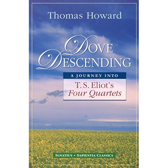 Pre-Owned Dove Descending: A Journey Into T.S. Eliot's Four Quartets (Sapientia Classics), 9781586170400, 1586170406, Paperback, First Edition edition