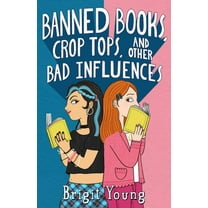 Banned Books, Crop Tops, and Other Bad Influences, (Hardcover)