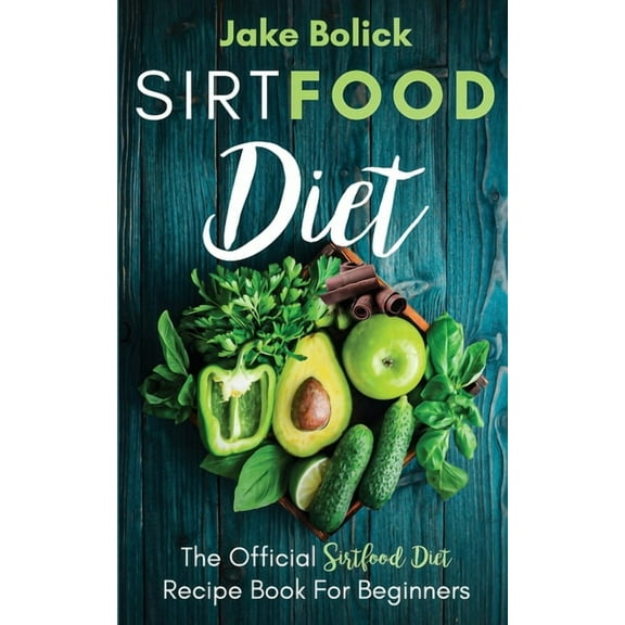 Sirtfood Diet The Official Sirtfood Diet Recipe Book For Beginners, (Paperback)