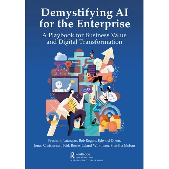 Demystifying AI for the Enterprise: A Playbook for Business Value and Digital Transformation, (Paperback)