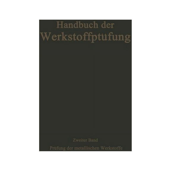 Handbuch Der Werkstoffprüfung Die Prüfung Der Metallischen Werkstoffe, (Paperback)