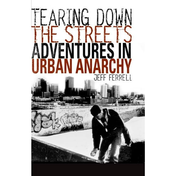 Tearing Down the Streets: Adventures in Urban Anarchy, (Paperback)