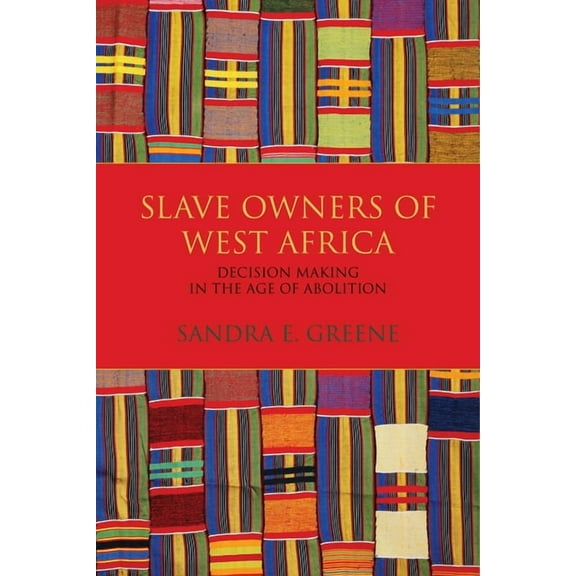 Slave Owners of West Africa: Decision Making in the Age of Abolition, (Paperback)