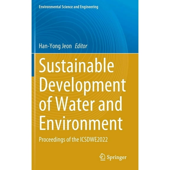Environmental Science and Engineering Sustainable Development of Water and Environment: Proceedings of the Icsdwe2022, (Hardcover)