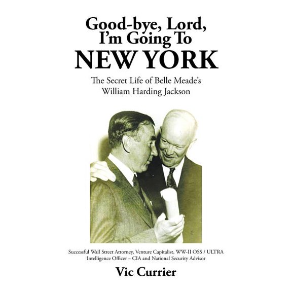 Good-bye, Lord, I'm Going To New York: The Secret Life of Belle Meade's William Harding Jackson, (Paperback)