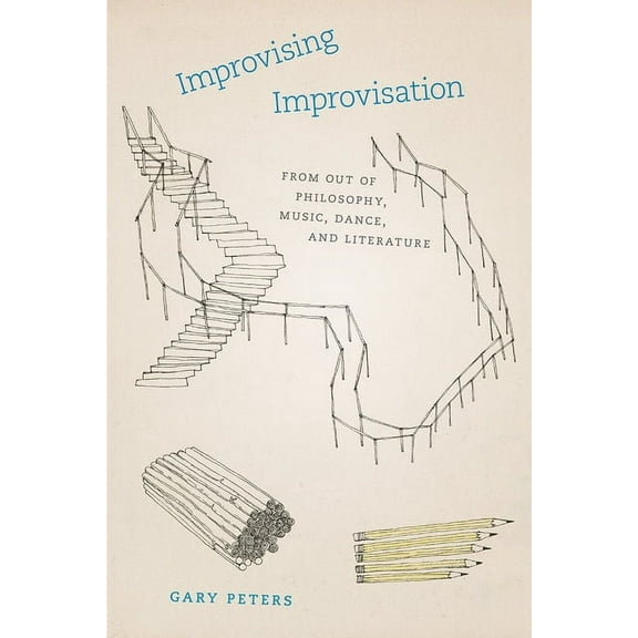 Improvising Improvisation : From Out of Philosophy, Music, Dance, and Literature (Paperback)