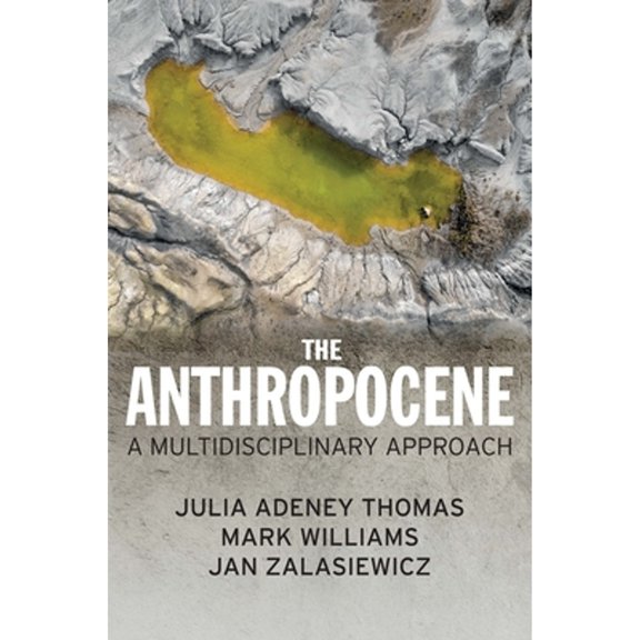 Pre-Owned The Anthropocene: A Multidisciplinary Approach (Paperback) by Julia Adeney Thomas, Mark Williams, Jan Zalasiewicz