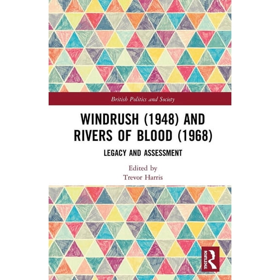 British Politics and Society Windrush (1948) and Rivers of Blood (1968): Legacy and Assessment, (Hardcover)