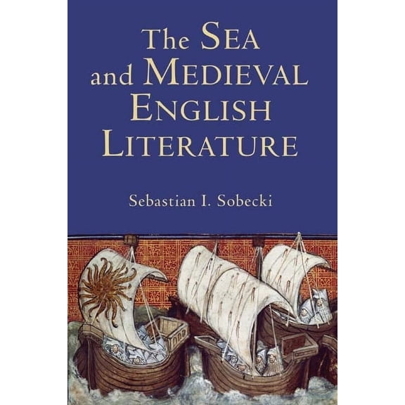 Studies in Medieval Romance The Sea and Medieval English Literature, Book 5, (Hardcover)