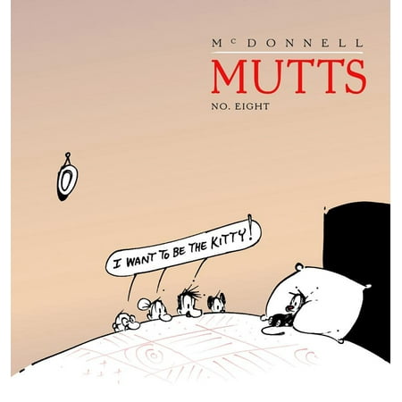 Mutts: I Want to Be the Kitty : MUTTS 8 (Series #10) (Paperback)